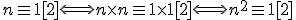 n\equiv1[2]\Longleftrightarrow n\times n\equiv1\times1[2]\Longleftrightarrow n^{2}\equiv1[2]
